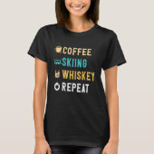 Drinks Lover Funny Coffee, Skiing, Whiskey Repeat  T-shirt (Voorkant)