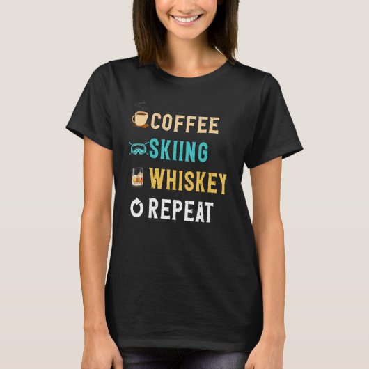 Drinks Lover Funny Coffee, Skiing, Whiskey Repeat  T-shirt (Voorkant)