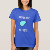 Drip by Drip, We Thrive. Sustainable Living T-shirt (Voorkant)