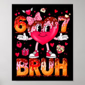 Drip Ice Cream Heart 67 Valentines Bruh Six Seven  Poster (Voorkant)