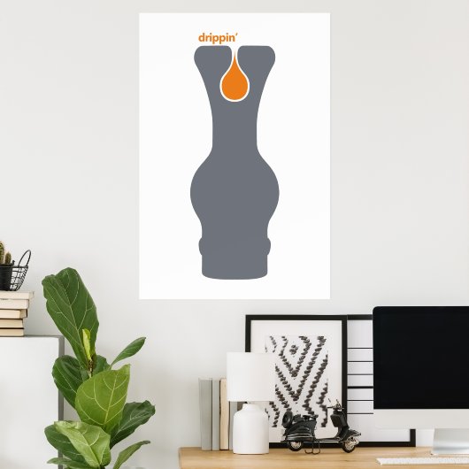Drippin' Poster (Thuiskantoor)