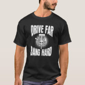 Drive Far Bang Hard Frisbee Golf Frolf Disk Golf T-shirt (Voorkant)