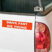DRIVE FAST DIE YOUNG BUMPERSTICKER (Op Truck)