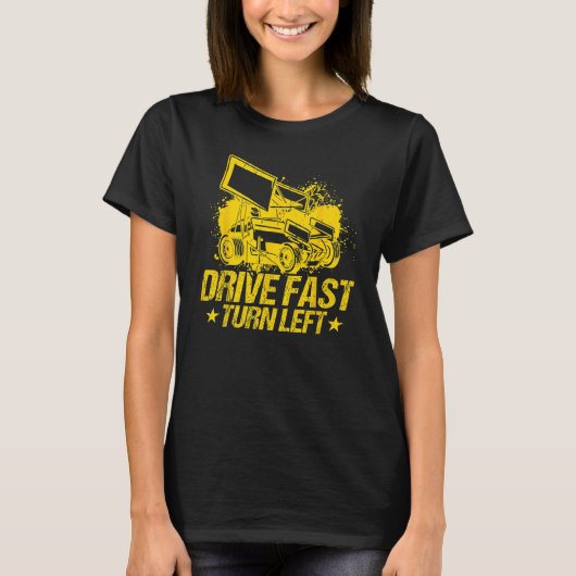 Drive Fast Turn Left Dirt Track Race Truck Sprint  T-shirt (Voorkant)