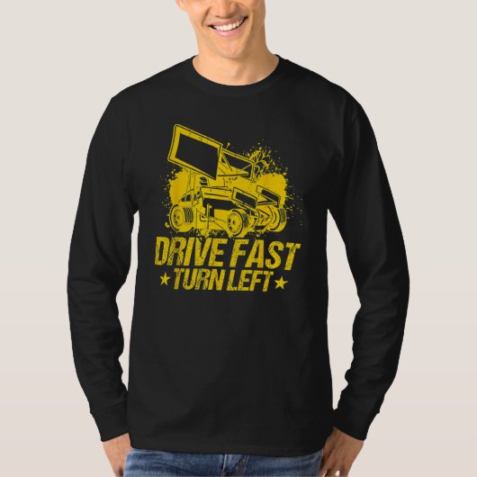 Drive Fast Turn Left Dirt Track Race Truck Sprint  T-shirt (Voorkant)