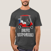 Drive Responsibly Funny Golf Cart Joke T-shirt (Voorkant)