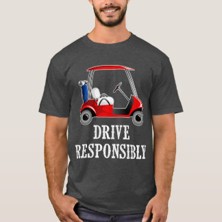Drive Responsibly Funny Golf Cart Joke T-shirt