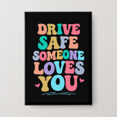 Drive safe someone loves you button (Voorkant)