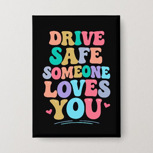 Drive safe someone loves you button (Voorkant)