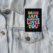 Drive safe someone loves you button (Insitu)