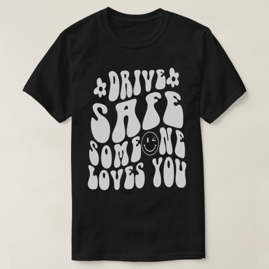 Drive Safe Someone Loves You Flower White Tet Tren T-shirt (Design voorkant)