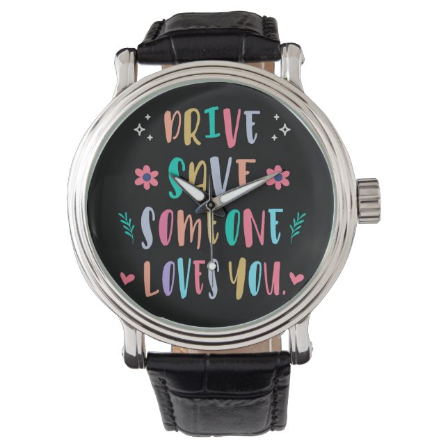 Drive safe someone loves you horloge (Voorkant)