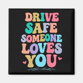 Drive safe someone loves you magneet (Voorkant)