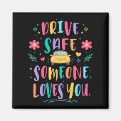 Drive safe someone loves you magneet (Voorkant)