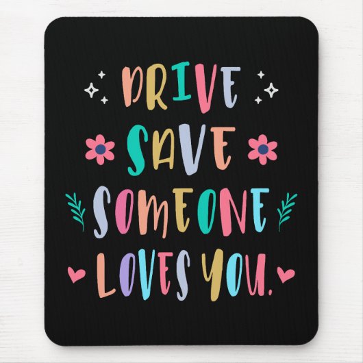 Drive safe someone loves you muismat (Voorkant)