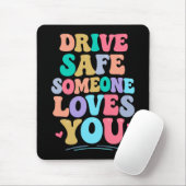 Drive safe someone loves you muismat (Met muis)