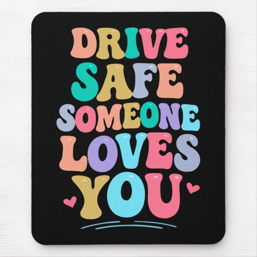 Drive safe someone loves you muismat (Voorkant)