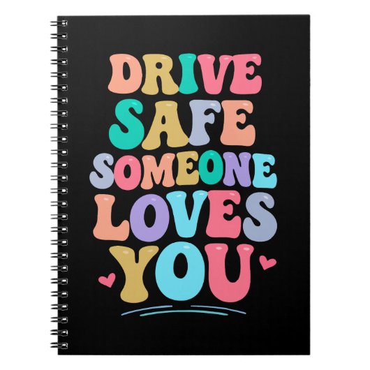 Drive safe someone loves you notitieboek (Voorkant)