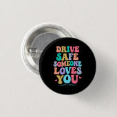 Drive safe someone loves you ronde button 3,2 cm (Voorkant /achterkant)