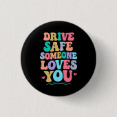 Drive safe someone loves you ronde button 3,2 cm (Voorkant)