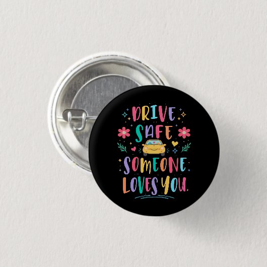 Drive safe someone loves you ronde button 3,2 cm (Voorkant /achterkant)