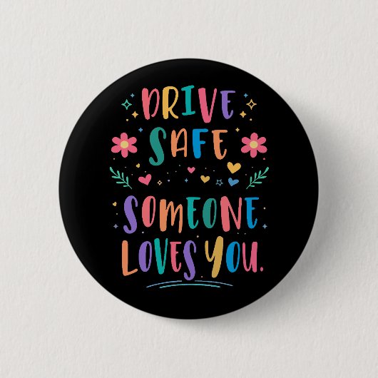 Drive safe someone loves you ronde button 5,7 cm (Voorkant)