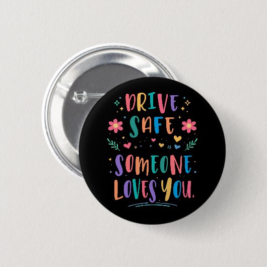 Drive safe someone loves you ronde button 5,7 cm (Voorkant /achterkant)
