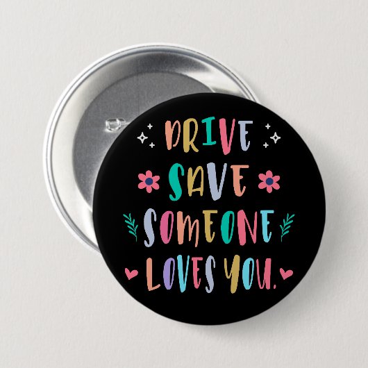Drive safe someone loves you ronde button 7,6 cm (Voorkant /achterkant)