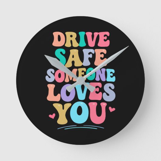Drive safe someone loves you ronde klok (Voorkant)