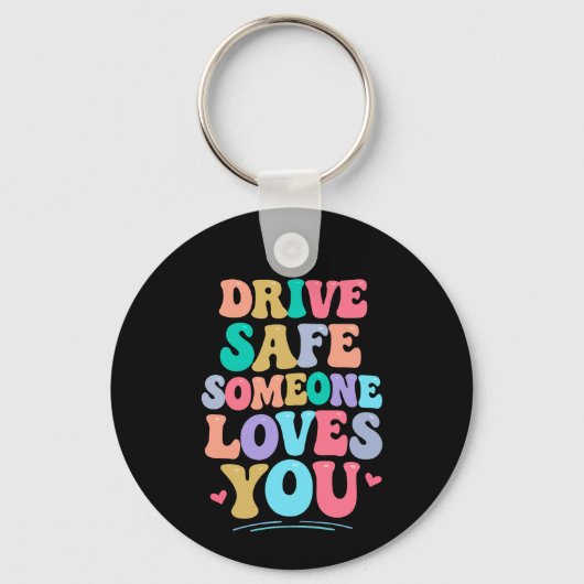 Drive safe someone loves you sleutelhanger (Voorkant)
