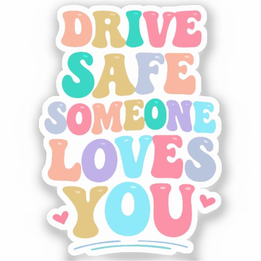 Drive safe someone loves you sticker (Voorkant)