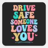 Drive safe someone loves you vierkante sticker (Voorkant)