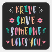 Drive safe someone loves you vierkante sticker (Voorkant)