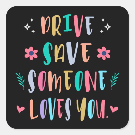 Drive safe someone loves you vierkante sticker (Voorkant)