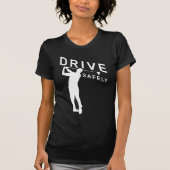 Drive Safely - Funny Golfer Quote - Golfing T-shirt (Voorkant)