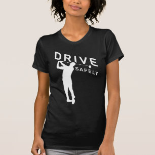 Drive Safely - Funny Golfer Quote - Golfing T-shirt