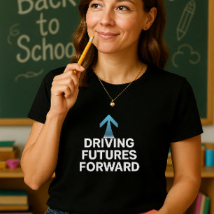 Driving Futures Voorwaarts Leraar Shirt; Opvoeder T-shirt
