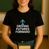 Driving Futures Voorwaarts Leraar Shirt; Opvoeder T-shirt