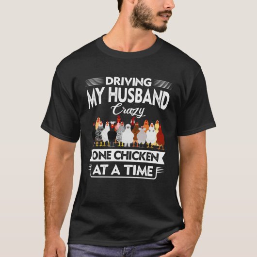 Driving My Husband Crazy One Chicken At A Time For T-shirt (Voorkant)