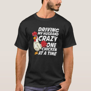 Driving My Husband Crazy One Chicken At A Time T-shirt