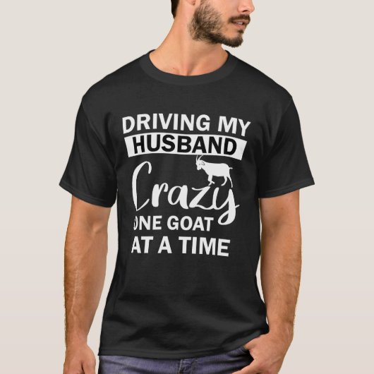 Driving My Husband Crazy One Goat at a Time T-shirt (Voorkant)