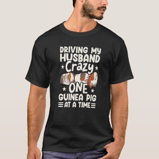 Driving My Husband Crazy One Guinea Pig At A Time  T-shirt (Voorkant)