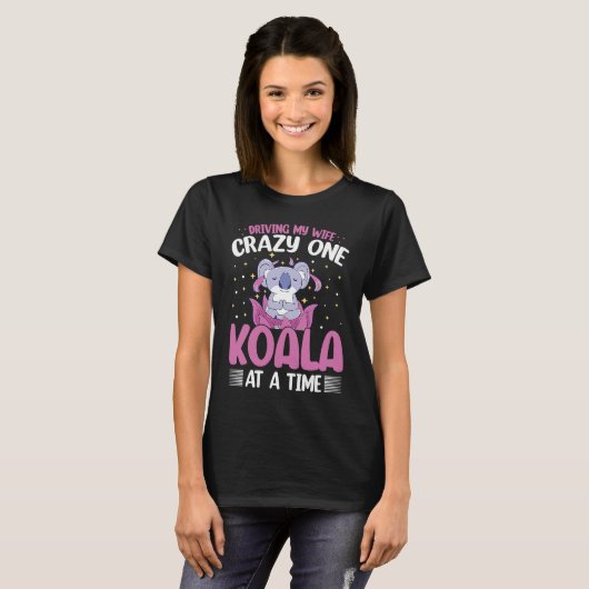 Driving My Wife Crazy One Koala At A Time T-shirt (Voorkant volledig)