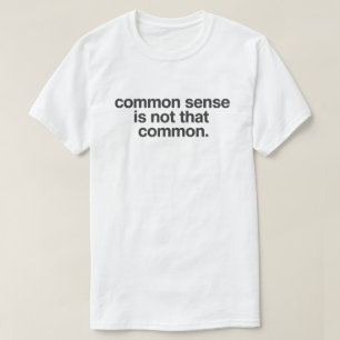 Droge humor quote "Veel gezond verstand is er niet T-shirt