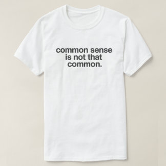 Droge humor quote "Veel gezond verstand is er niet T-shirt