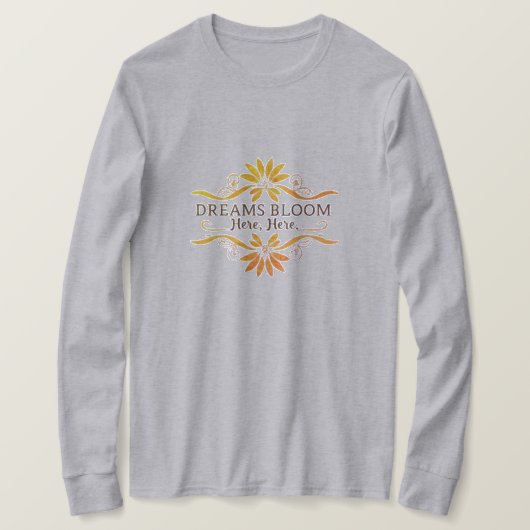 Dromen bloeien hier t-shirt (Design voorkant)