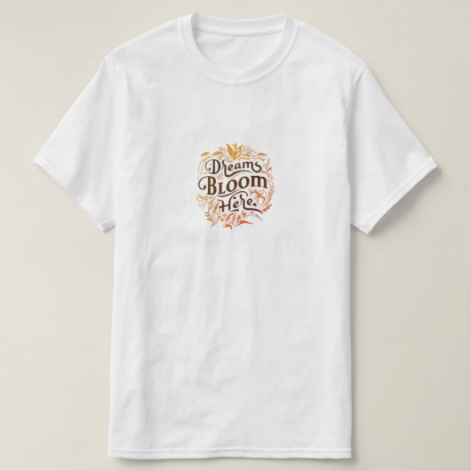 Dromen bloeien hier t-shirt (Design voorkant)