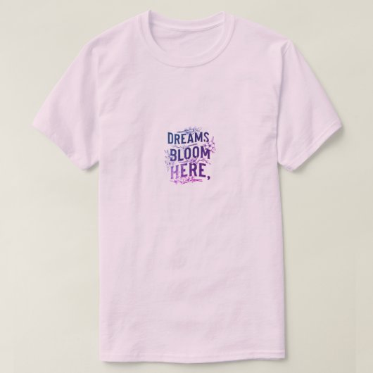 Dromen bloeien hier t-shirt (Design voorkant)