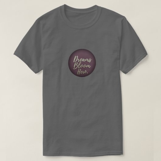 Dromen bloeien hier t-shirt (Design voorkant)