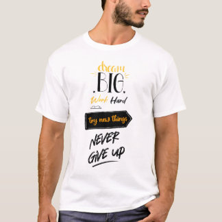 Dromen groot werk hard proberen nieuwe dingen nooi t-shirt